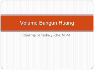 Volume Bangun Ruang Chrisnaji banindra yudha M Pd