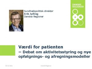 Sundhedspolitisk direktr Erik Jylling Danske Regioner Vrdi for