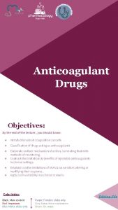 Anticoagulant Drugs Objectives By the end of the