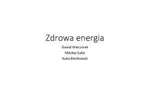 Zdrowa energia Dawid Wieczorek Mikoaj Gaat Kuba Biekowski