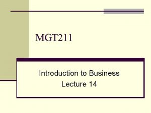 MGT 211 Introduction to Business Lecture 14 Stake