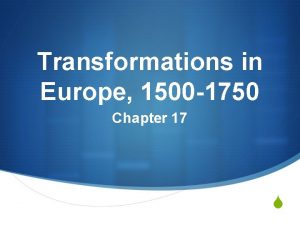 Transformations in Europe 1500 1750 Chapter 17 S