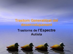 Trastorn Generalitzat del desenvolupament Trastorns de lEspectre Autista