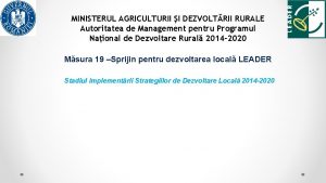 MINISTERUL AGRICULTURII I DEZVOLTRII RURALE Autoritatea de Management