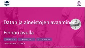 Datan ja aineistojen avaaminen Finnan avulla METADATA AINEISTOT