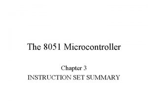 The 8051 Microcontroller Chapter 3 INSTRUCTION SET SUMMARY