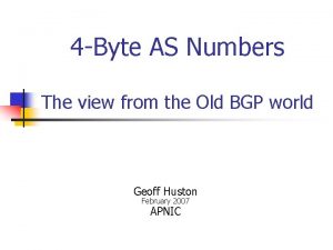 4 Byte AS Numbers The view from the