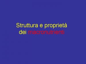 Struttura e propriet dei macronutrienti La nutrizione potrebbe