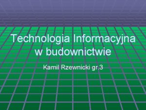 Technologia Informacyjna w budownictwie Kamil Rzewnicki gr 3