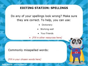 EDITING STATION SPELLINGS Do any of your spellings