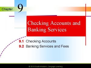 Chapter 9 Checking Accounts and Banking Services 9
