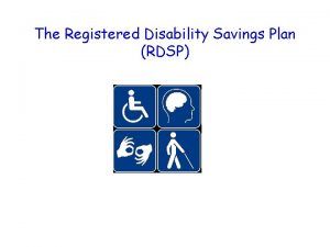 The Registered Disability Savings Plan RDSP Agenda 1