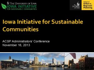 Iowa Initiative for Sustainable Communities ACSP Administrators Conference