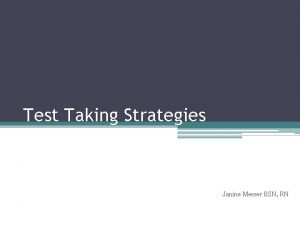 Test Taking Strategies Janine Messer BSN RN Objectives