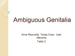 Ambiguous Genitalia Anne Reynolds Tessa Coan Josh Werema