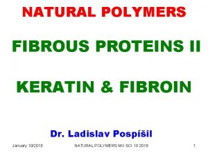 NATURAL POLYMERS FIBROUS PROTEINS II KERATIN FIBROIN Dr