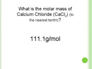 What is the molar mass of Calcium Chloride