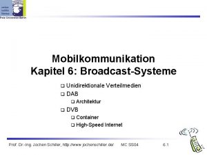 Mobilkommunikation Kapitel 6 BroadcastSysteme Unidirektionale Verteilmedien q DAB