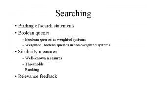Searching Binding of search statements Boolean queries Boolean