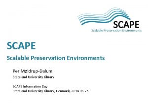 SCAPE Scalable Preservation Environments Per MldrupDalum State and