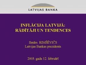 INFLCIJA LATVIJ RDTJI UN TENDENCES Ilmrs RIMVIS Latvijas