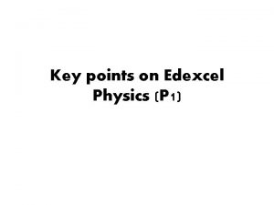 Key points on Edexcel Physics P 1 Visible