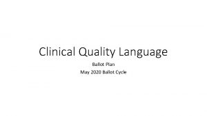 Clinical Quality Language Ballot Plan May 2020 Ballot