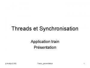 Threads et Synchronisation Application train Prsentation jcmdlp0105 Trainspresentation