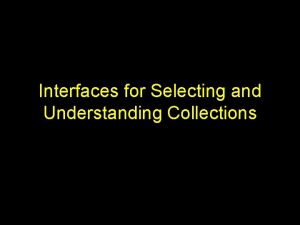 Interfaces for Selecting and Understanding Collections Selecting from