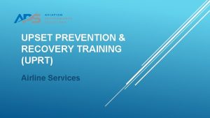 UPSET PREVENTION RECOVERY TRAINING UPRT Airline Services OVERVIEW