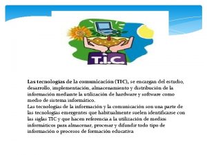 Las tecnologas de la comunicacin TIC se encargan