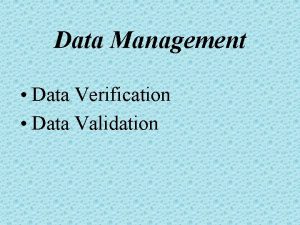 Data Management Data Verification Data Validation Data Verification