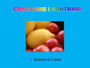 COSTRUIRE I CONTRARI Sezione di 4 anni SITUAZIONE