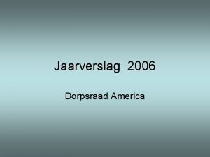 Jaarverslag 2006 Dorpsraad America Taken en bevoegdheden Behartigt