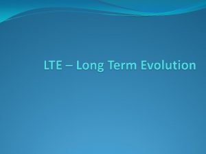 LTE Agenda LTE Basic LTE Road Map LTE