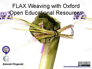 FLAX Weaving with Oxford Open Educational Resources Alannah