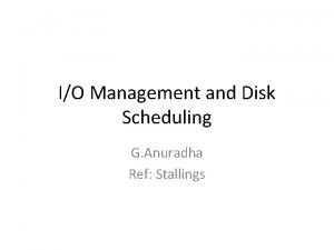 IO Management and Disk Scheduling G Anuradha Ref