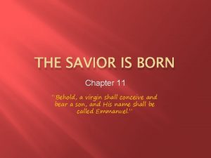 THE SAVIOR IS BORN Chapter 11 Behold a