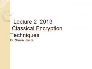 Lecture 2 2013 Classical Encryption Techniques Dr Nermin