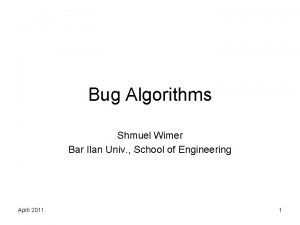 Bug Algorithms Shmuel Wimer Bar Ilan Univ School