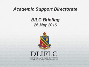 Academic Support Directorate BILC Briefing 26 May 2016