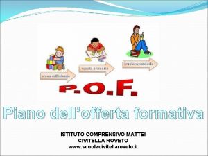 Piano dellofferta formativa ISTITUTO COMPRENSIVO MATTEI CIVITELLA ROVETO