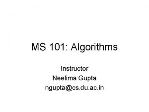 MS 101 Algorithms Instructor Neelima Gupta nguptacs du