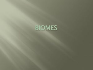 BIOMES Biomes A large geographical area of distinctive