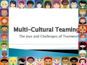 MultiCultural Teaming The Joys and Challenges of Teamwork