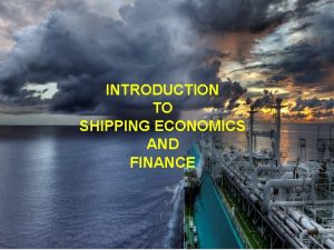 INTRODUCTION TO SHIPPING ECONOMICS AND FINANCE 171012 DISSCUSIONS