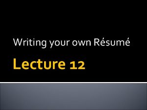 Writing your own Rsum Lecture 12 Yesterday Rsums