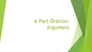 6 Part Oration Argument Argument The following describes