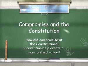 Compromise and the Constitution How did compromise at