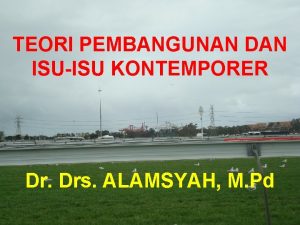 TEORI PEMBANGUNAN DAN ISUISU KONTEMPORER Dr Drs ALAMSYAH